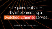 4 requirements met by implementing a switched Ethernet service
